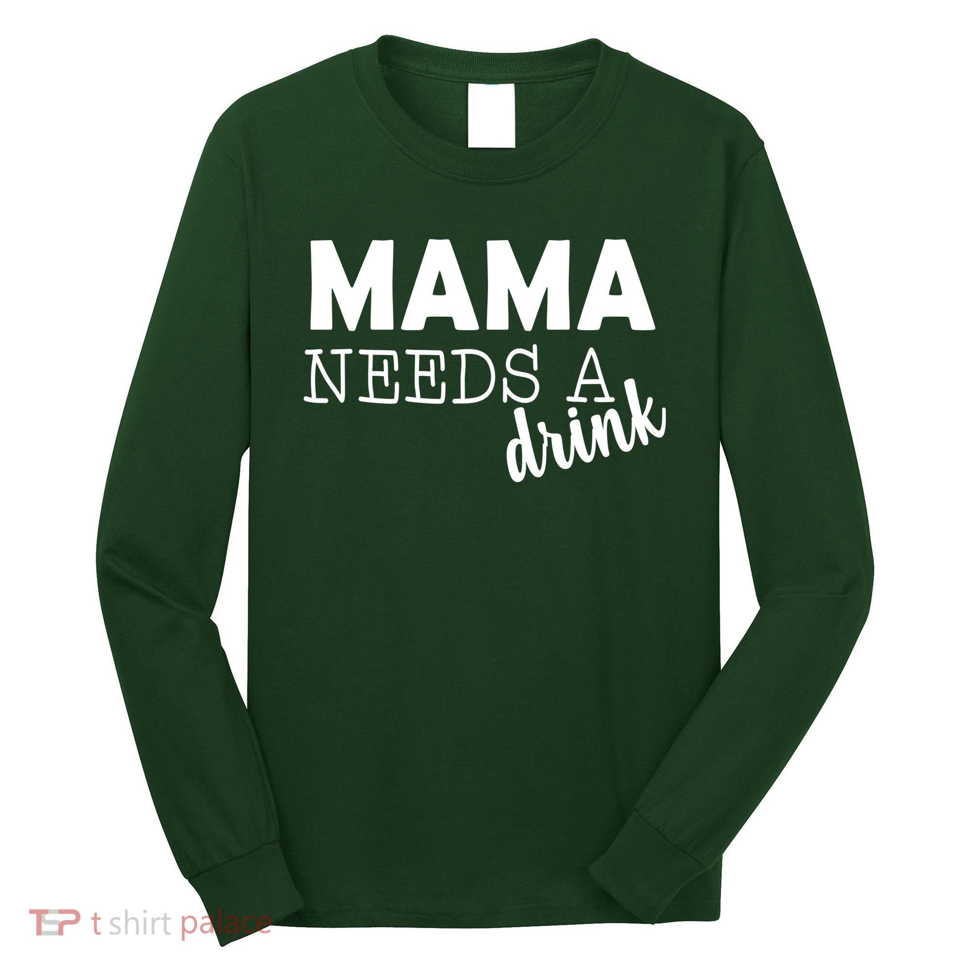 Mama Needs A Drink Long Sleeve Shirt