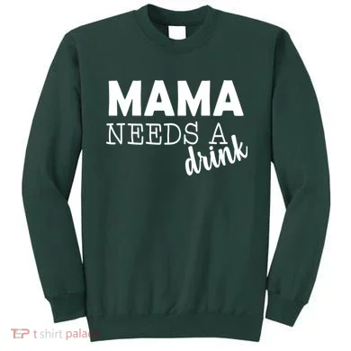 Mama Needs A Drink Sweatshirt