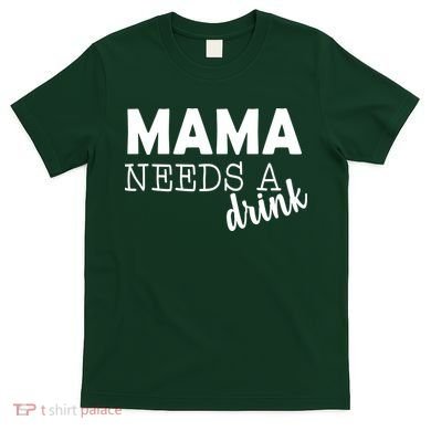 Mama Needs A Drink T-Shirt