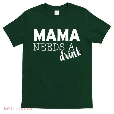 Mama Needs A Drink T-Shirt