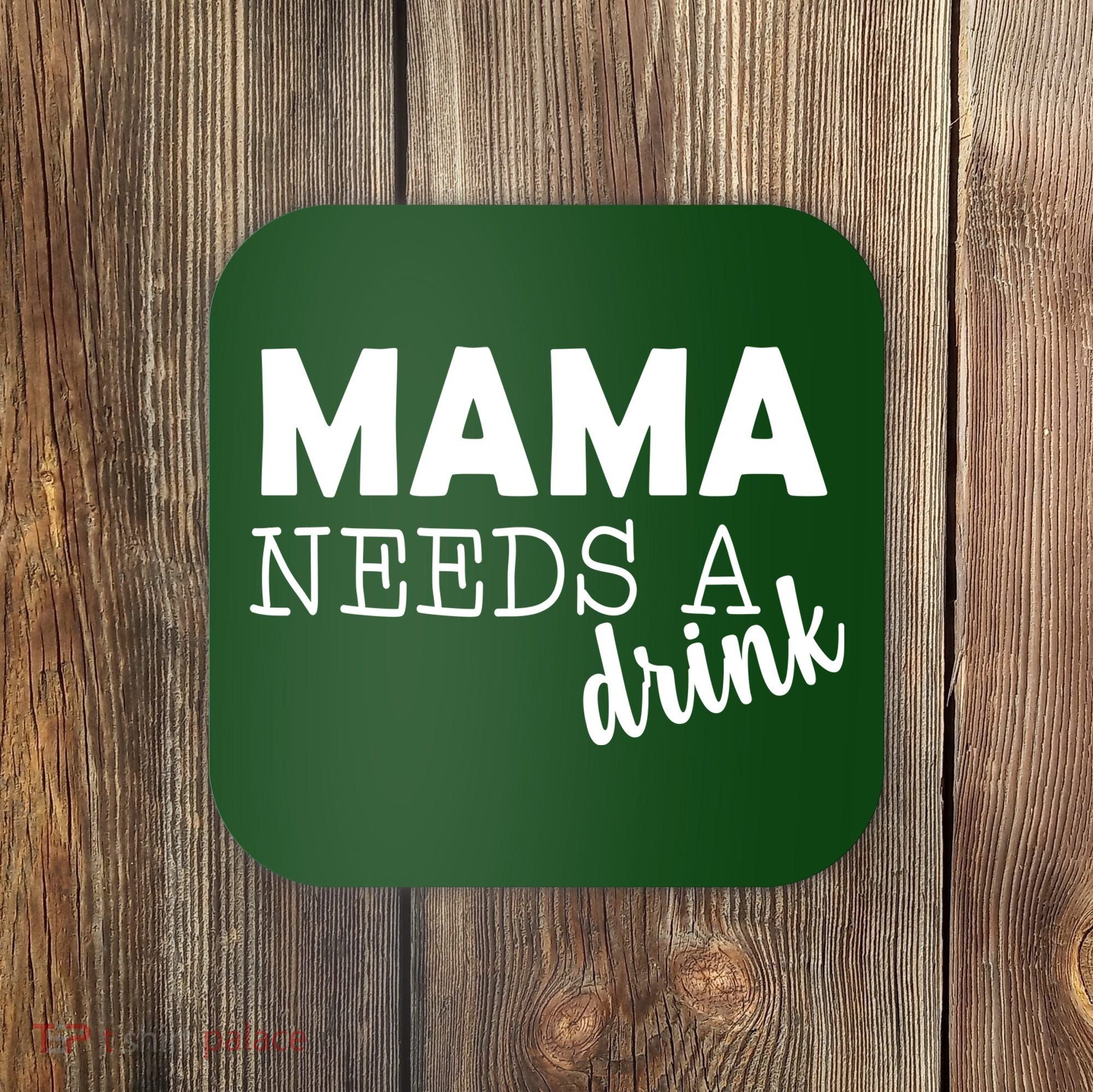 Mama Needs A Drink Coaster