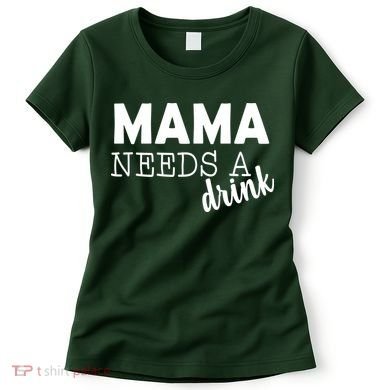 Mama Needs A Drink Women's T-Shirt