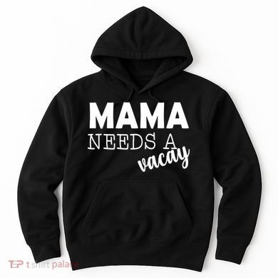 Mama Needs A Vacay Hoodie