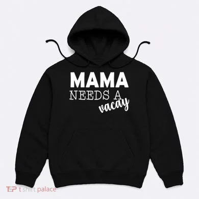 Mama Needs A Vacay Hoodie