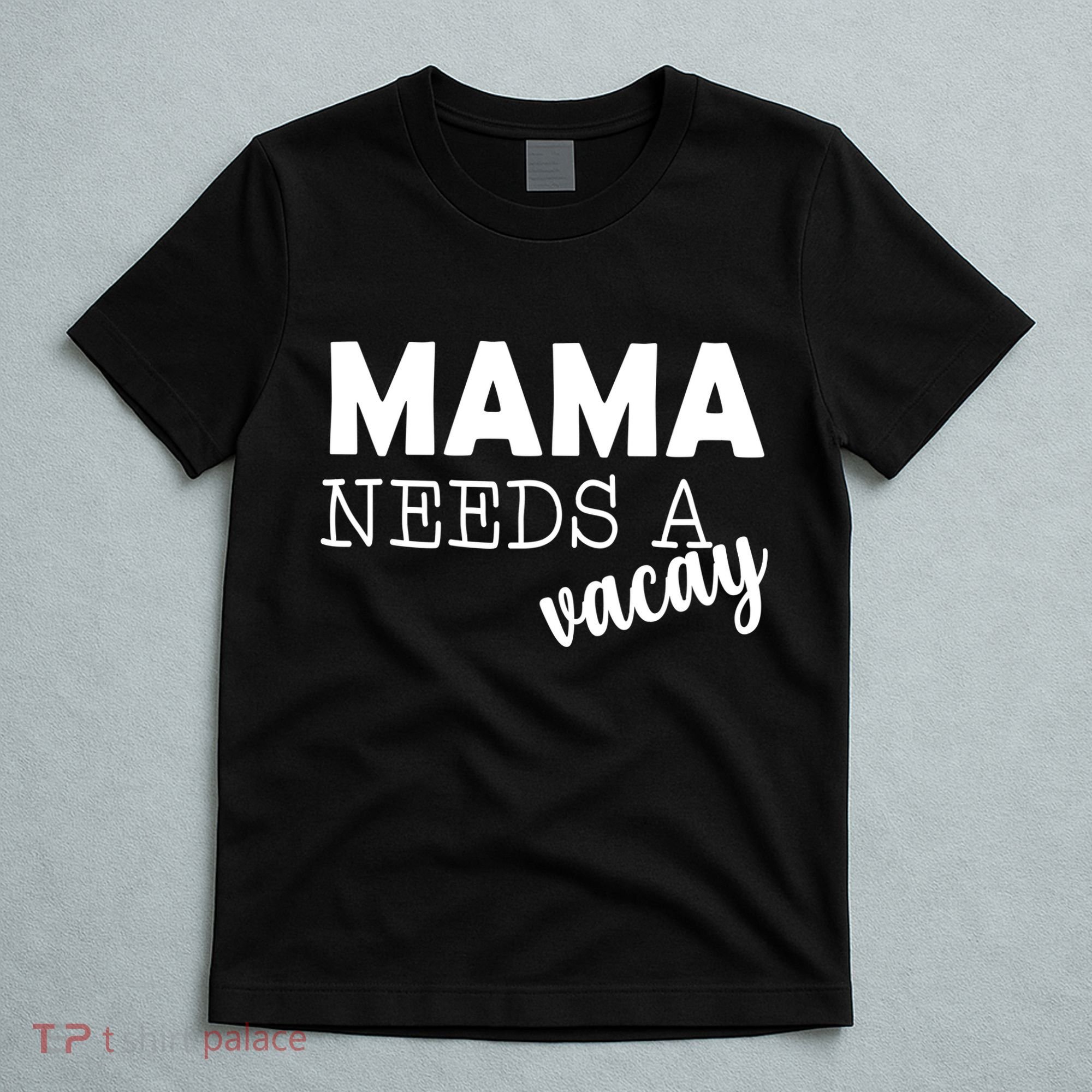 Mama Needs A Vacay T-Shirt