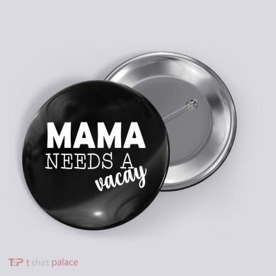 Mama Needs A Vacay Button