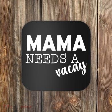 Mama Needs A Vacay Coaster