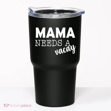 Mama Needs A Vacay Tumbler