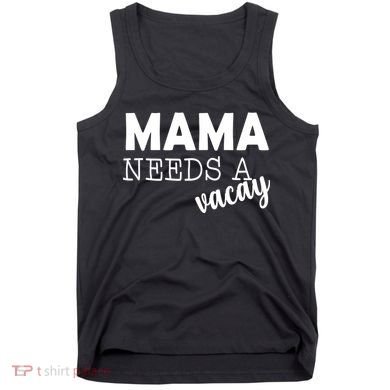 Mama Needs A Vacay Tank Top