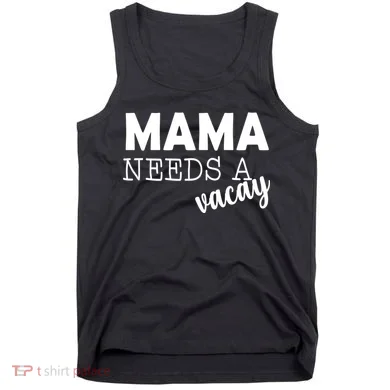 Mama Needs A Vacay Tank Top