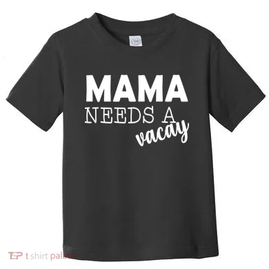 Mama Needs A Vacay Toddler T-Shirt