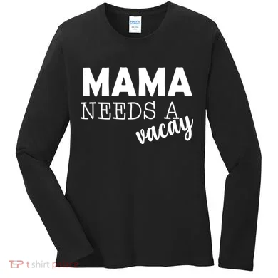 Mama Needs A Vacay Women's Long Sleeve Shirt