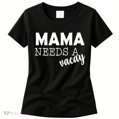 Mama Needs A Vacay Women's T-Shirt