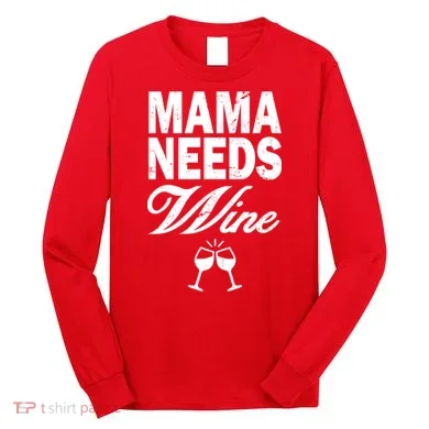 Mama Needs Wine Long Sleeve Shirt