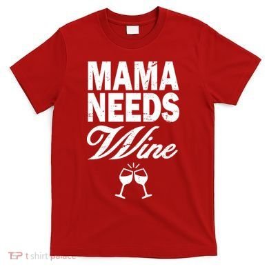 Mama Needs Wine T-Shirt