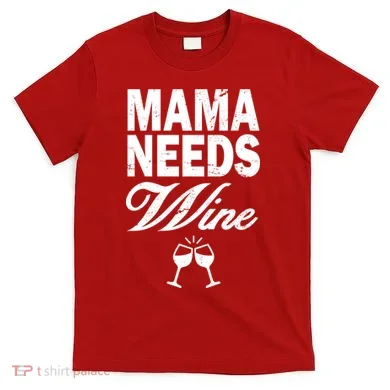 Mama Needs Wine T-Shirt