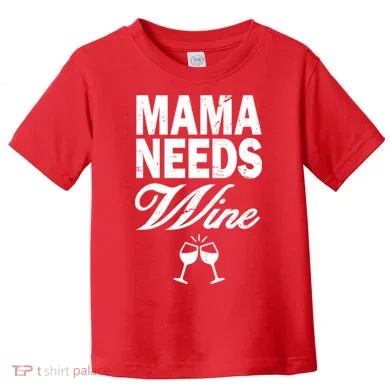 Mama Needs Wine Toddler T-Shirt