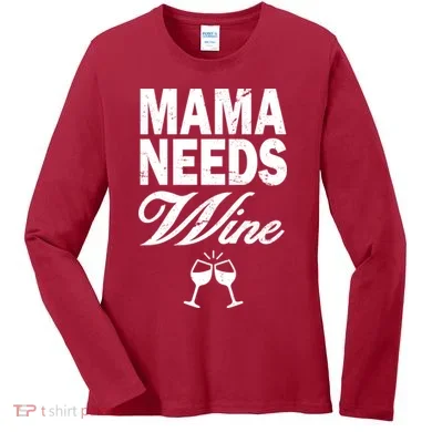 Mama Needs Wine Women's Long Sleeve Shirt