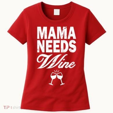 Mama Needs Wine Women's T-Shirt