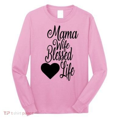 Mama Wife Blessed Life Long Sleeve Shirt