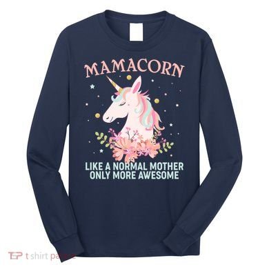 Mamacorn Like A Normal Mother Only More Awesome Long Sleeve Shirt