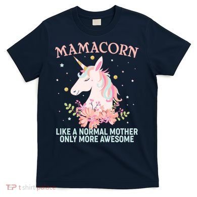 Mamacorn Like A Normal Mother Only More Awesome T-Shirt