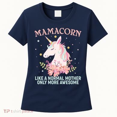Mamacorn Like A Normal Mother Only More Awesome Women's T-Shirt