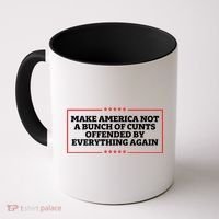 Make America Not A Bunch Of Cunts Offended By Everything Again Coffee Mug thumb 0