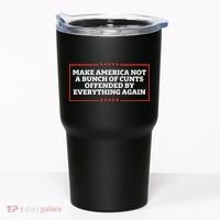 Make America Not A Bunch Of Cunts Offended By Everything Again Tumbler thumb 0