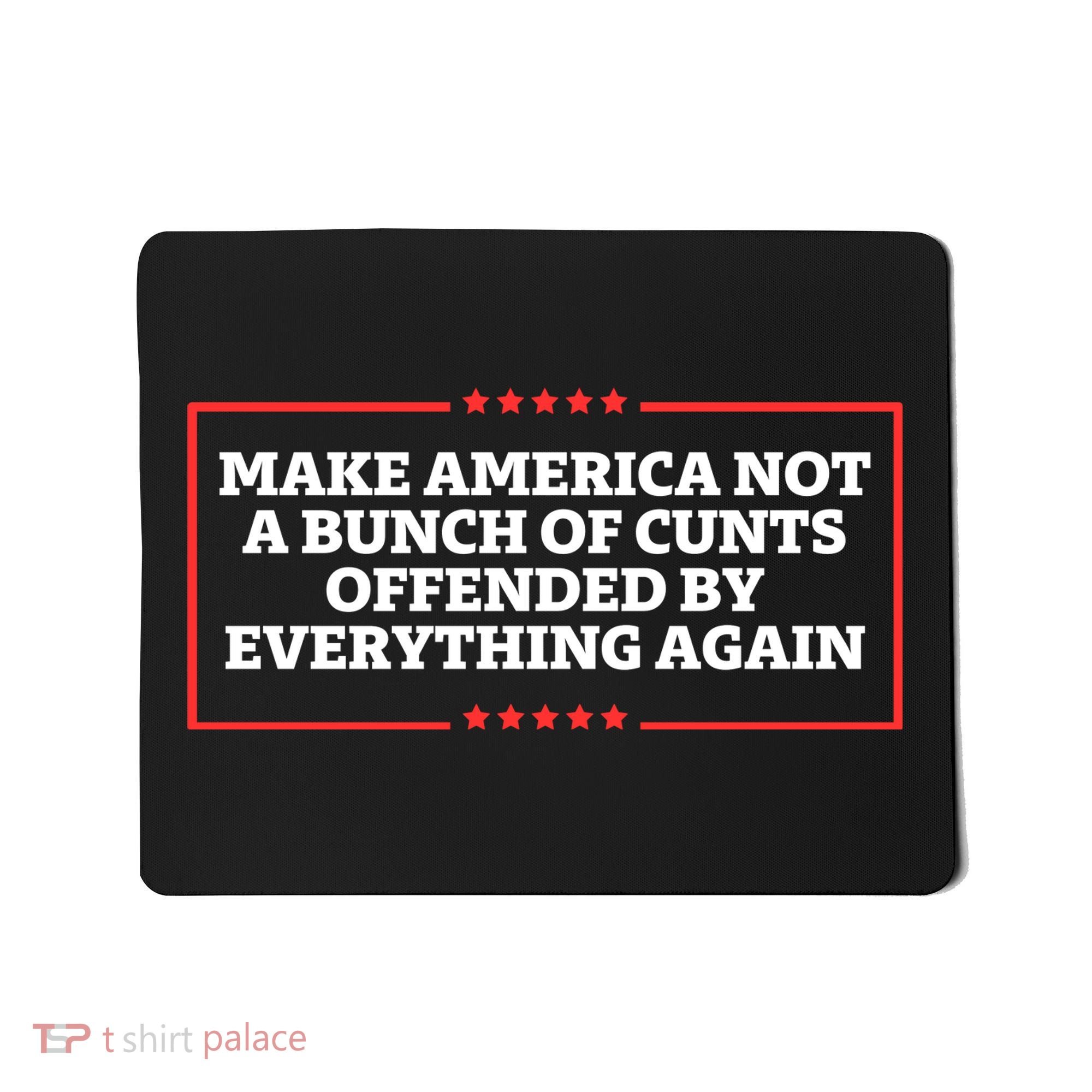 Make America Not A Bunch Of Cunts Offended By Everything Again Mousepad