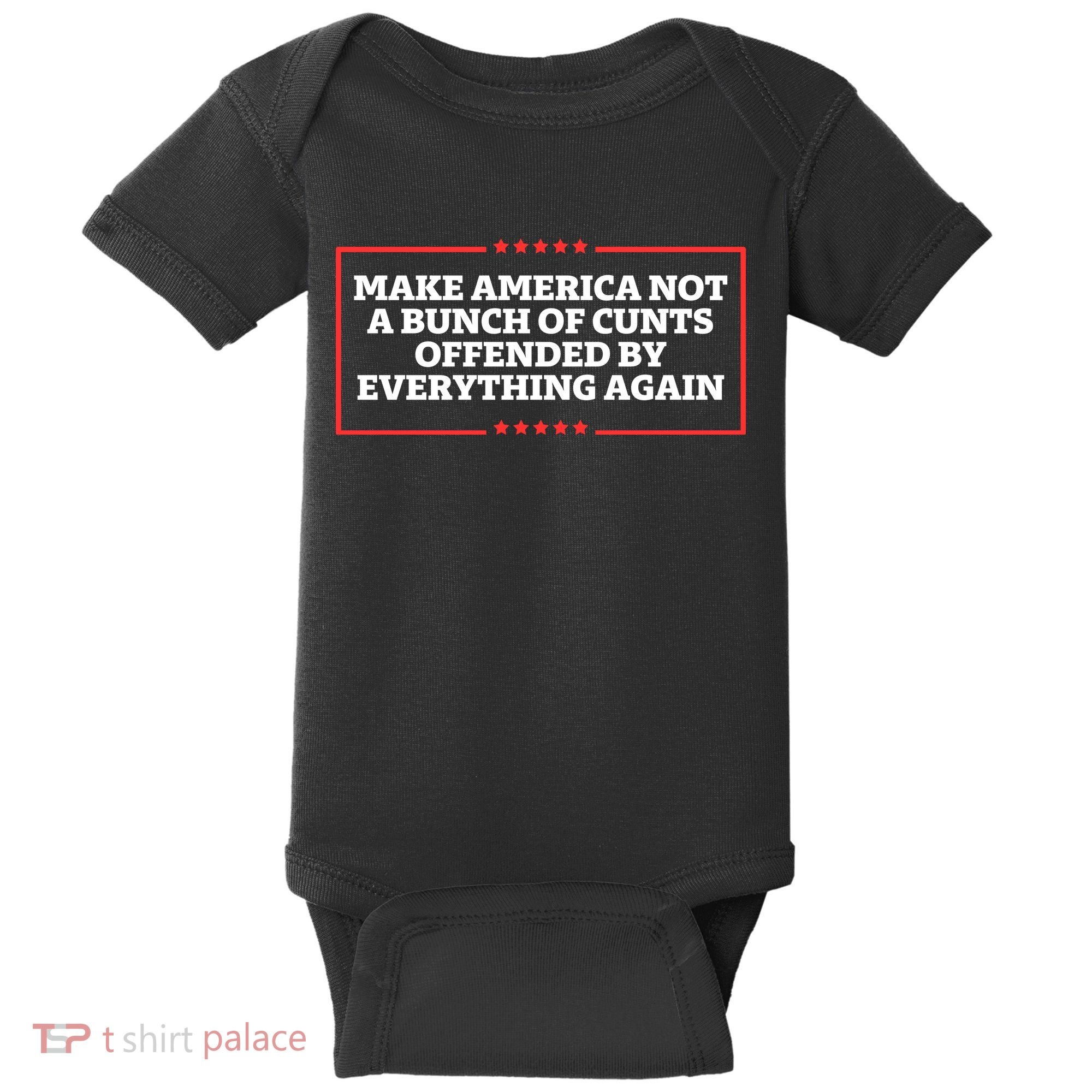 Make America Not A Bunch Of Cunts Offended By Everything Again Baby Bodysuit