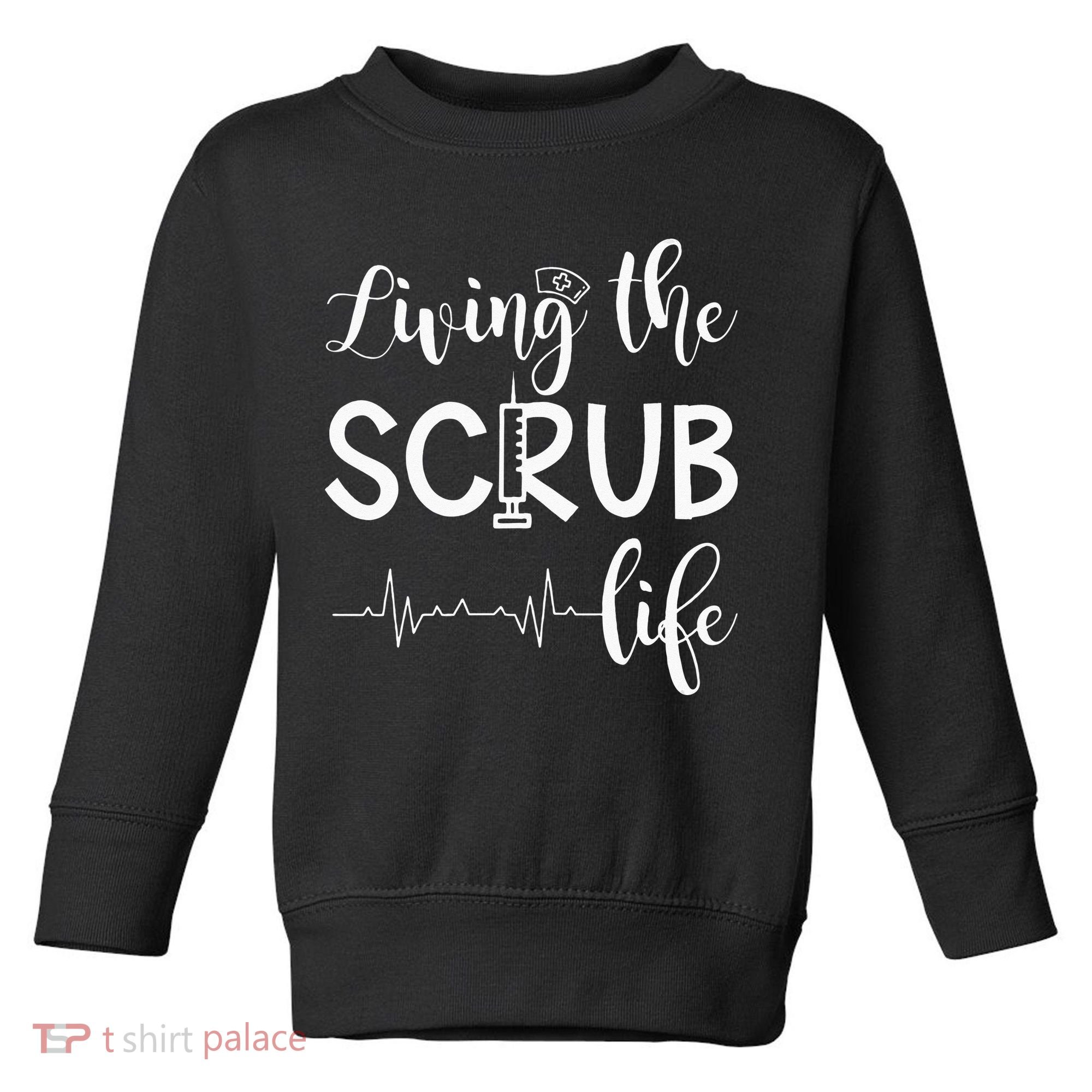 Medical Assistant Nursing Living The Scrub Life Toddler Sweatshirt