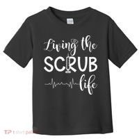 Medical Assistant Nursing Living The Scrub Life Toddler T-Shirt thumb 0