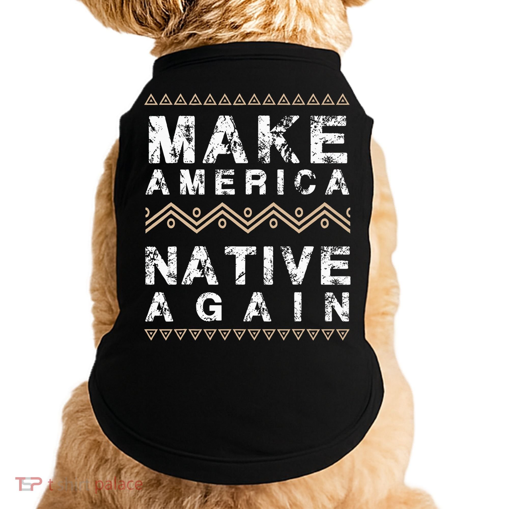 Make America Native Again Support American Indians Doggie Tank