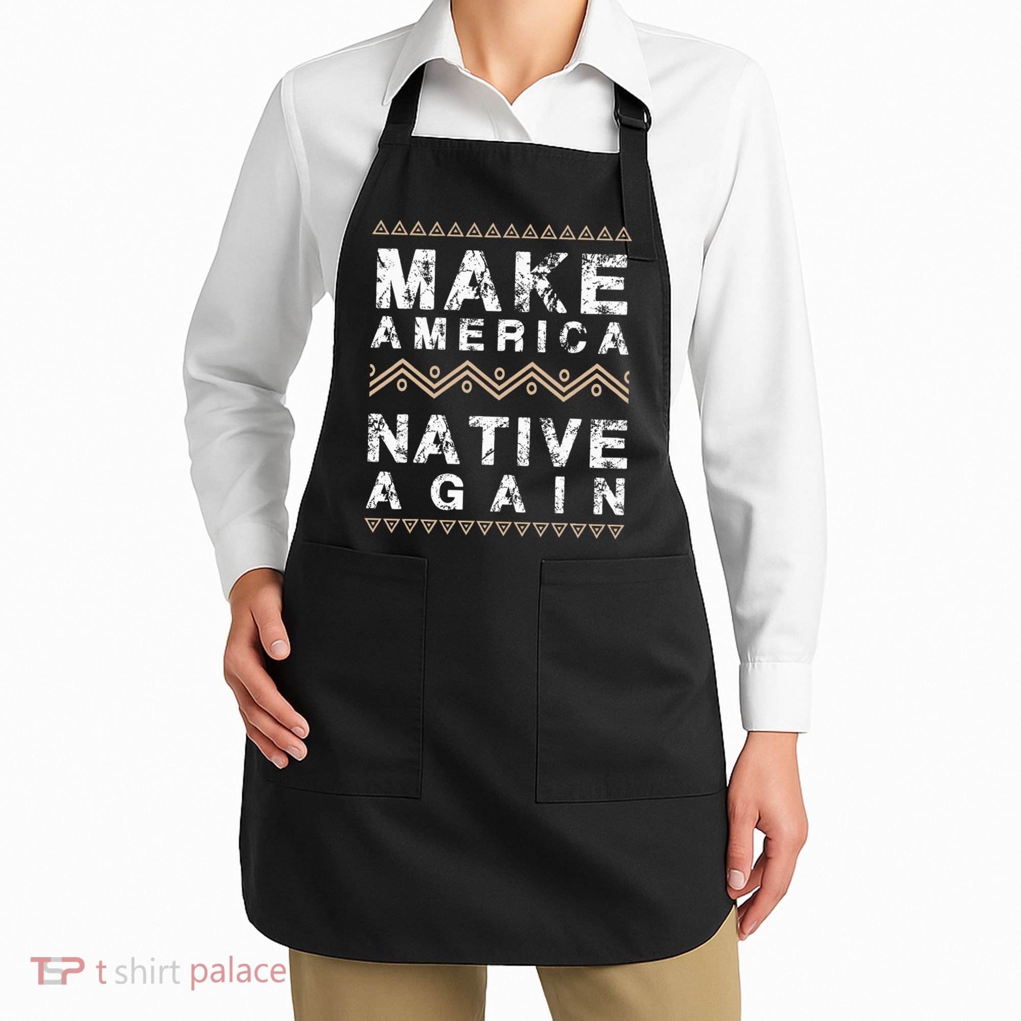 Make America Native Again Support American Indians Apron