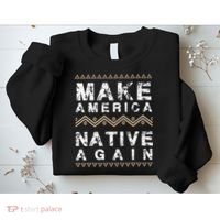 Make America Native Again Support American Indians Sweatshirt thumb 2