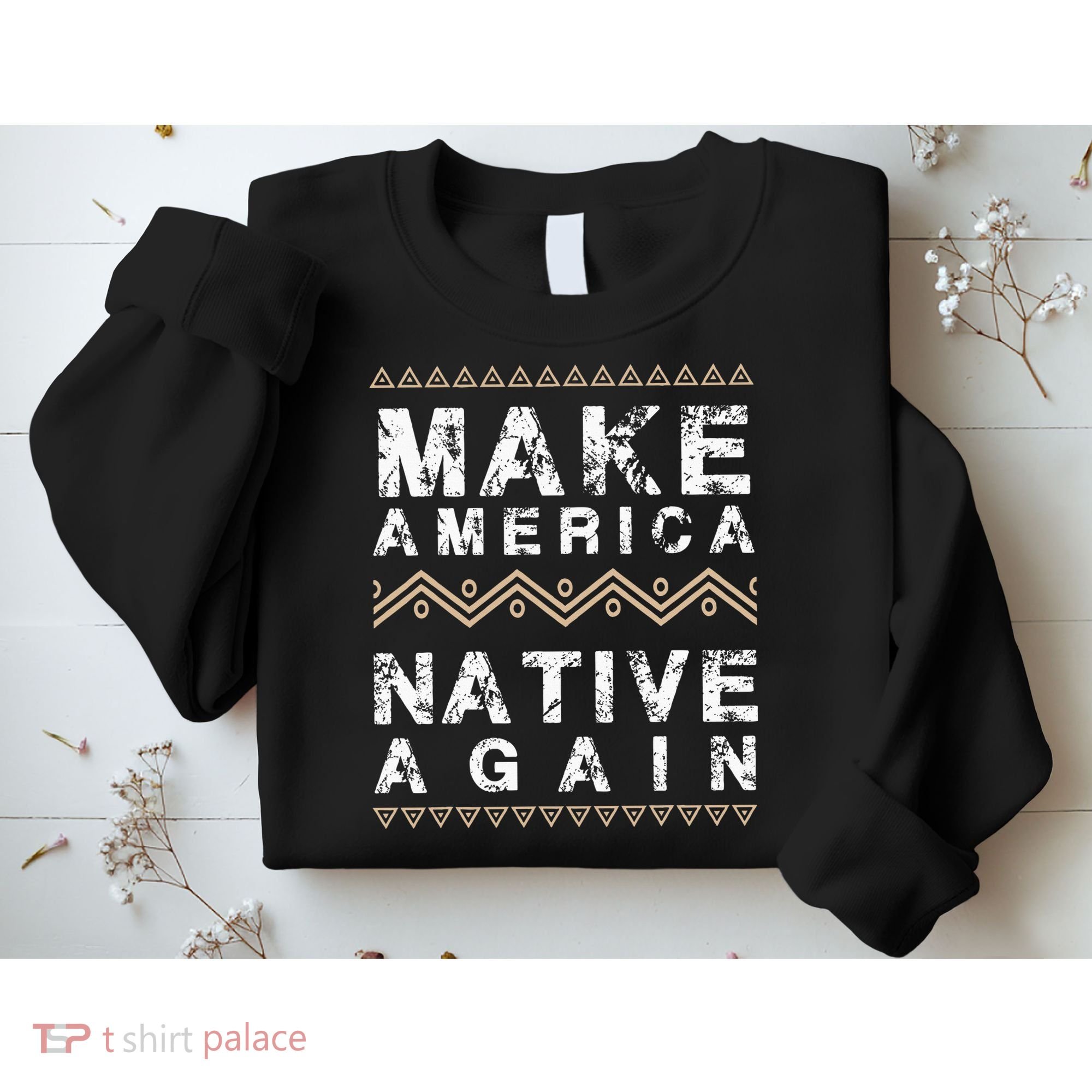 Make America Native Again Support American Indians Sweatshirt