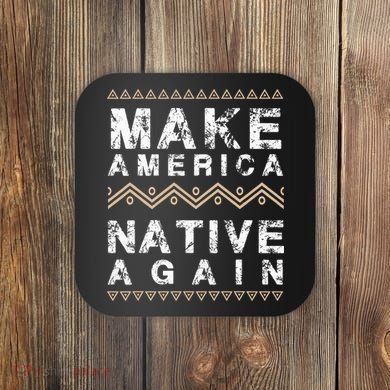 Make America Native Again Support American Indians Coaster