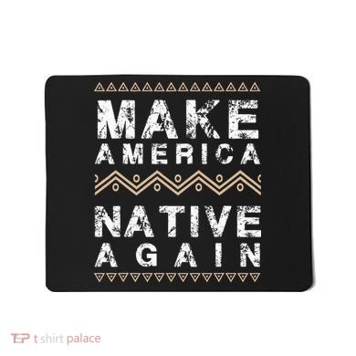 Make America Native Again Support American Indians Mousepad