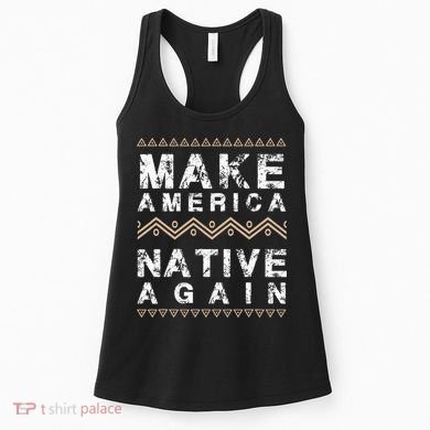 Make America Native Again Support American Indians Women's Tank Top