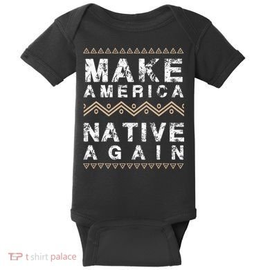 Make America Native Again Support American Indians Baby Bodysuit