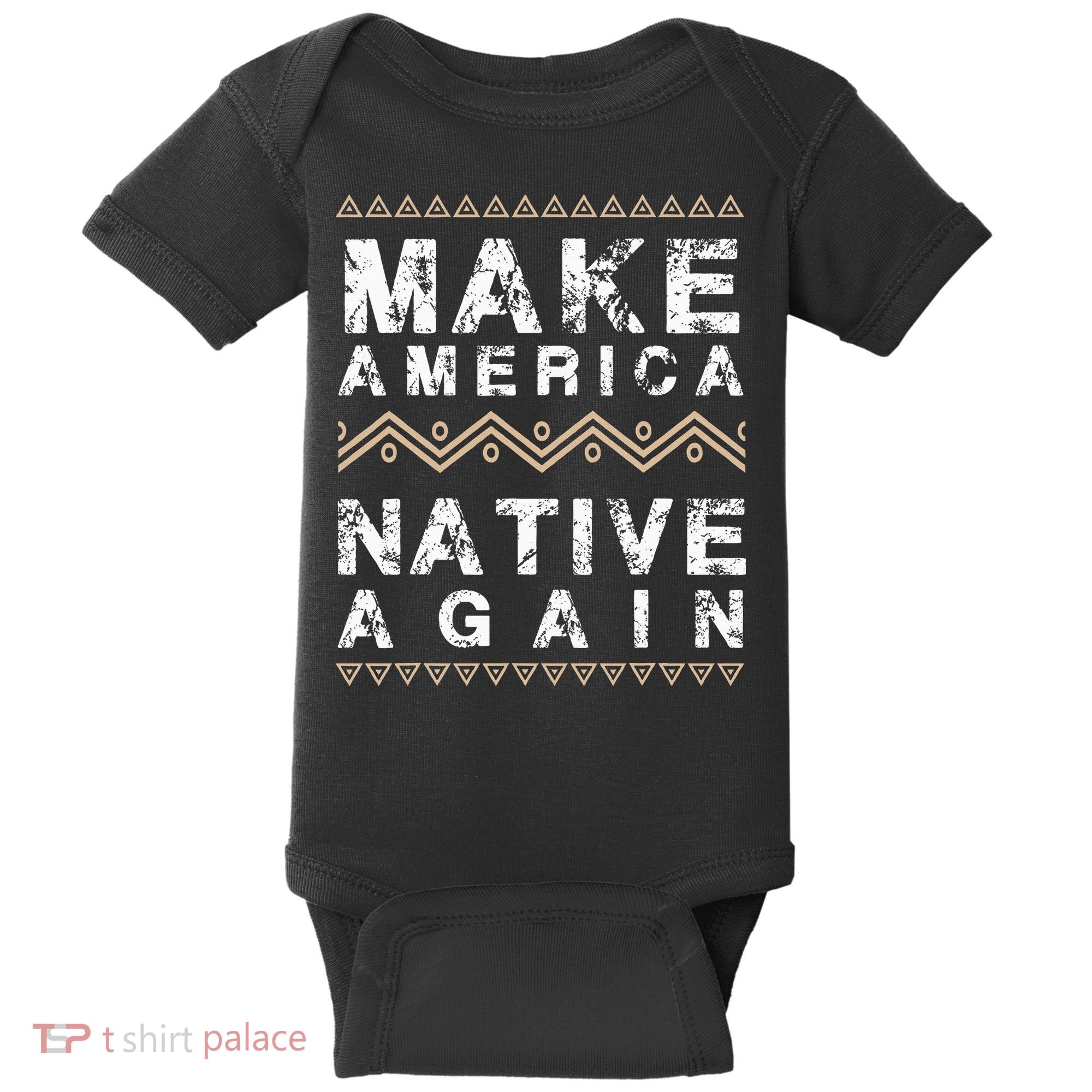 Make America Native Again Support American Indians Baby Bodysuit