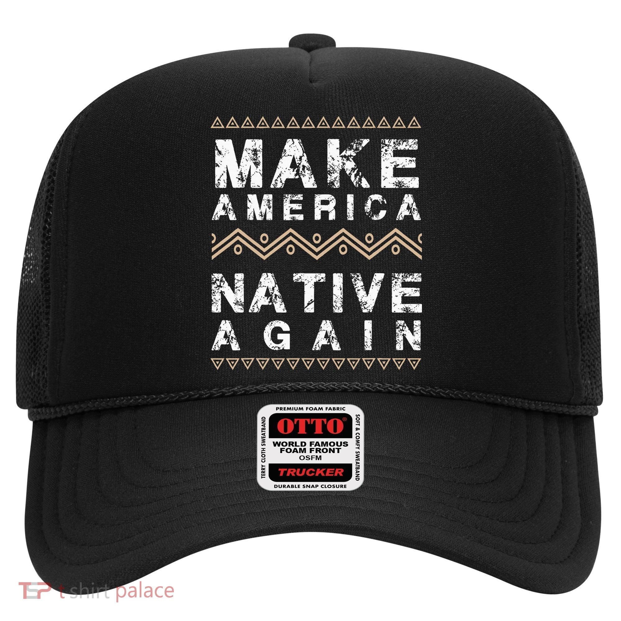 Make America Native Again Support American Indians Hat