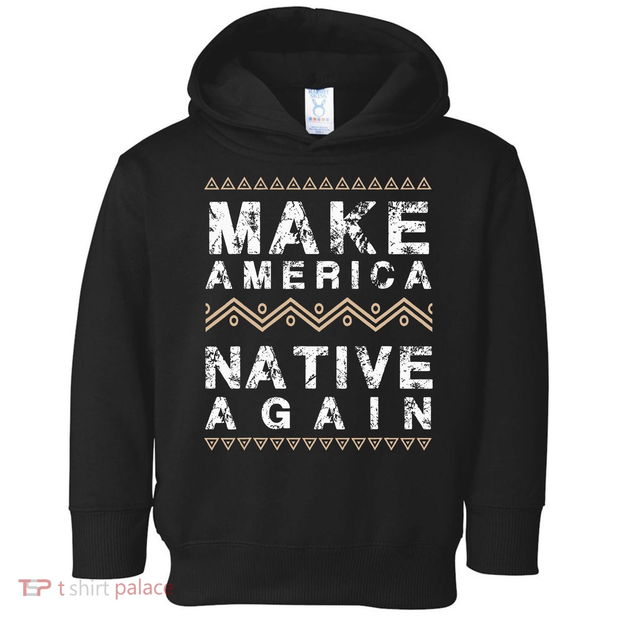 Make America Native Again Support American Indians Toddler Hoodie