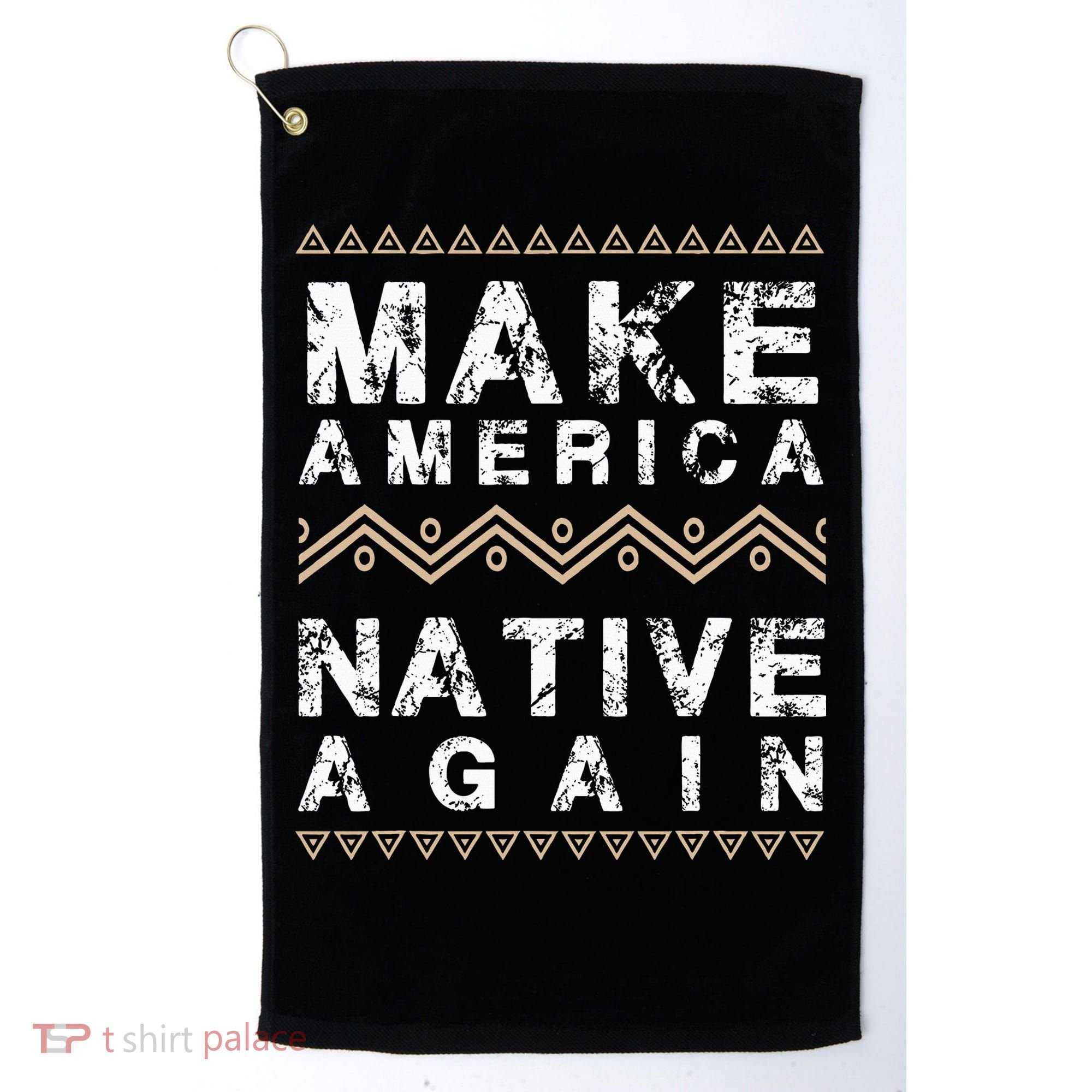 Make America Native Again Support American Indians Golf Towel