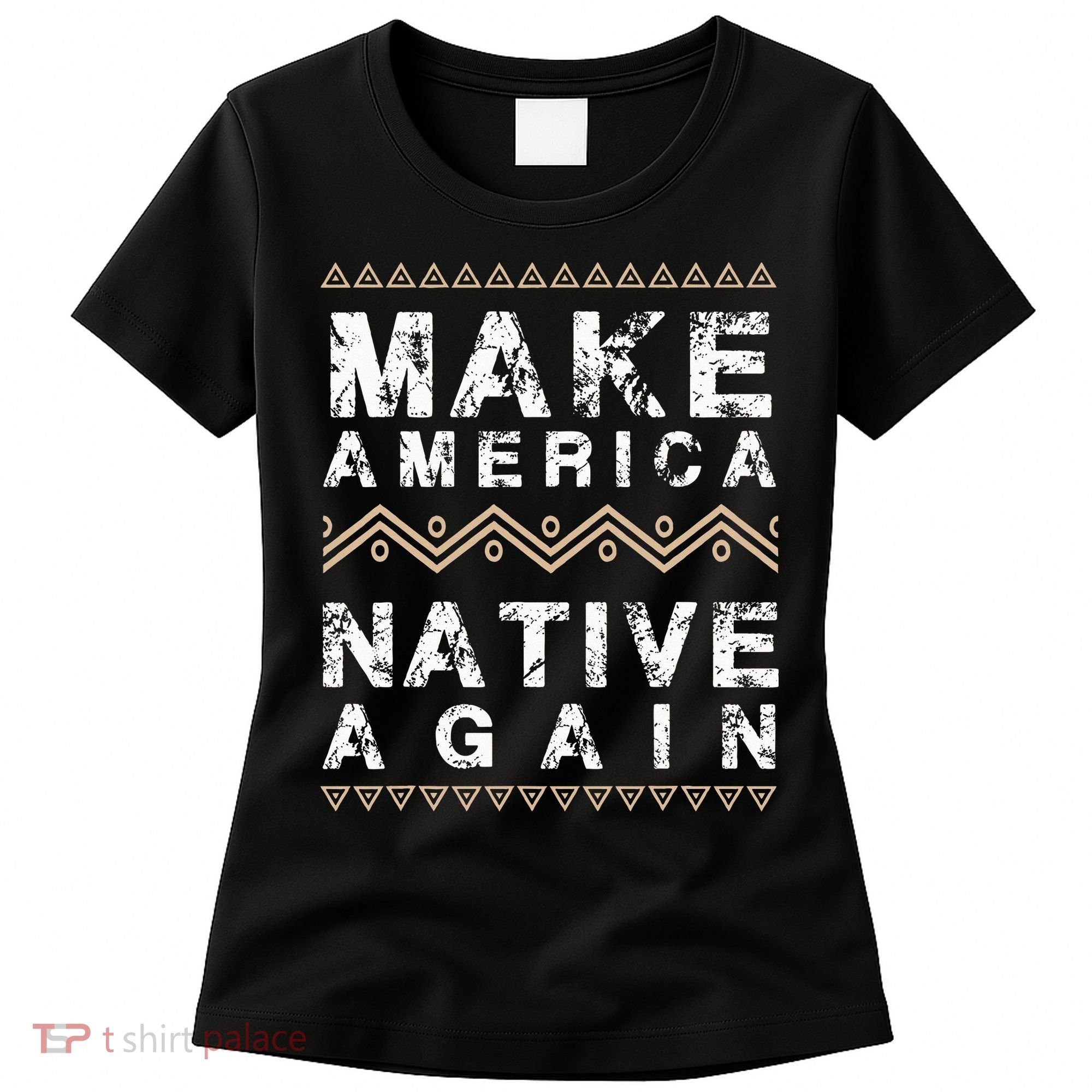Make America Native Again Support American Indians Women's T-Shirt