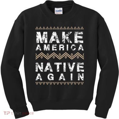 Make America Native Again Support American Indians Kids Sweatshirt