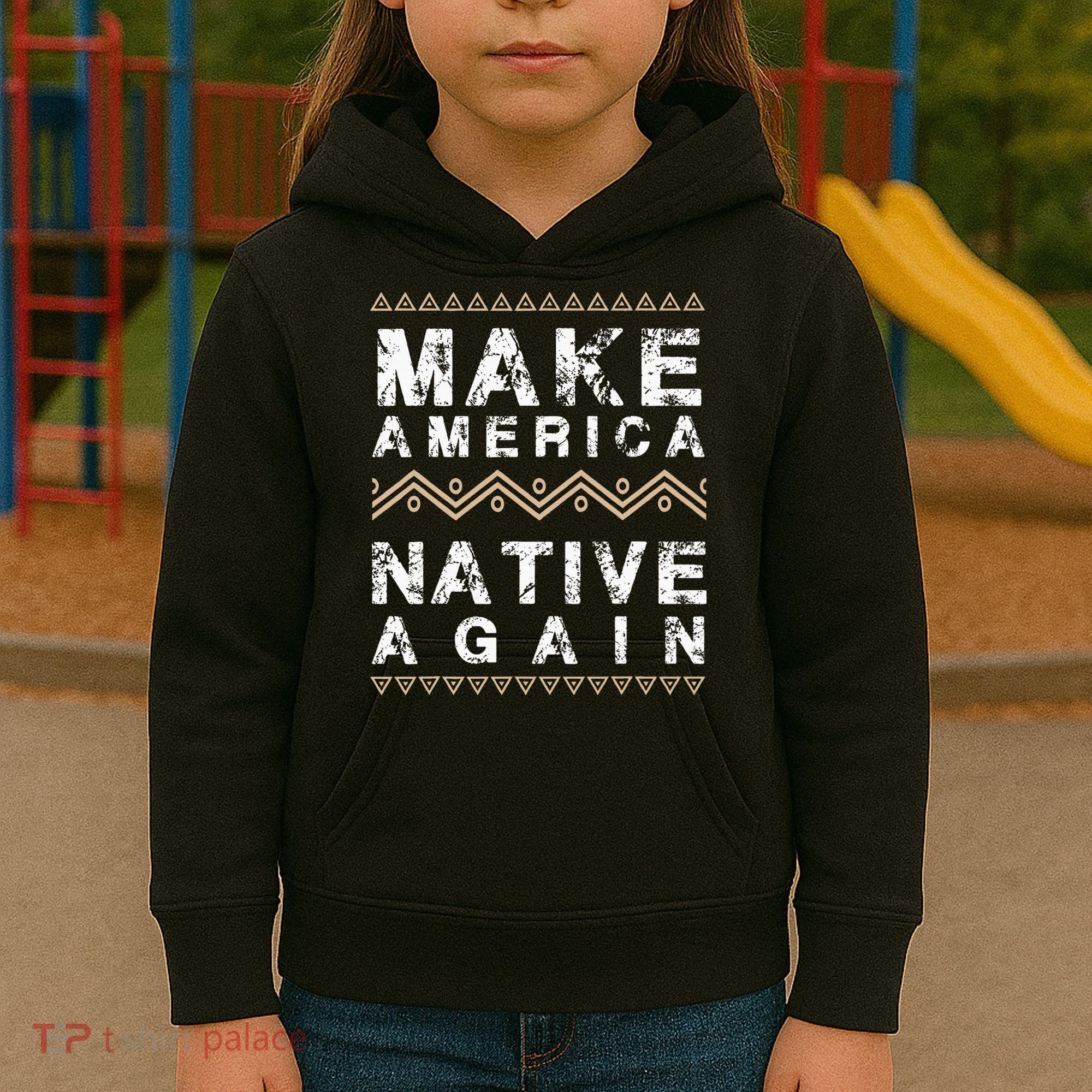 Make America Native Again Support American Indians Kids Hoodie