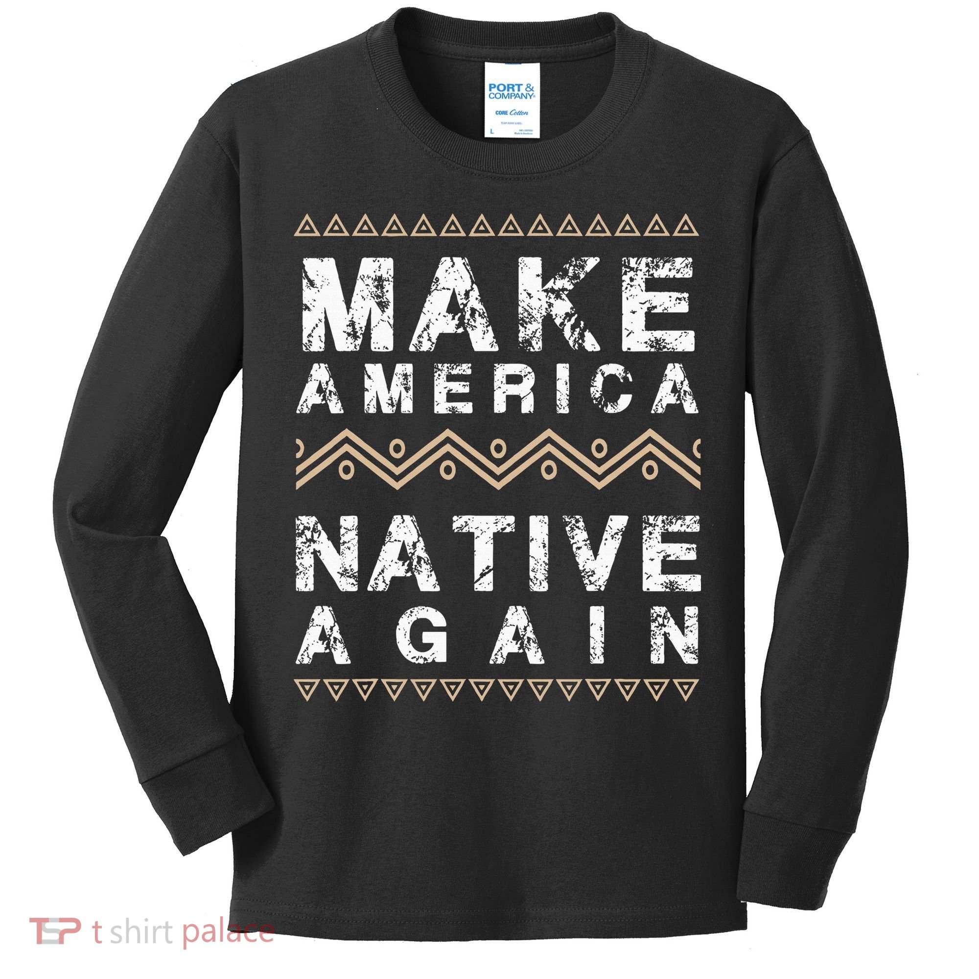 Make America Native Again Support American Indians Kids Long Sleeve Shirt