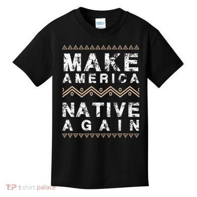 Make America Native Again Support American Indians Kids T-Shirt